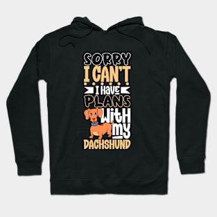 I have plans with my Dachshund Hoodie